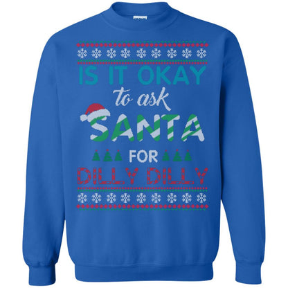 Christmas T-shirt Is It Okay To Ask Santa For Dilly Dilly Royal