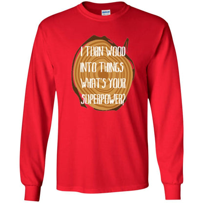 Carpenter T-shirt I Turn Wood Into Things What's Your Superpower Red
