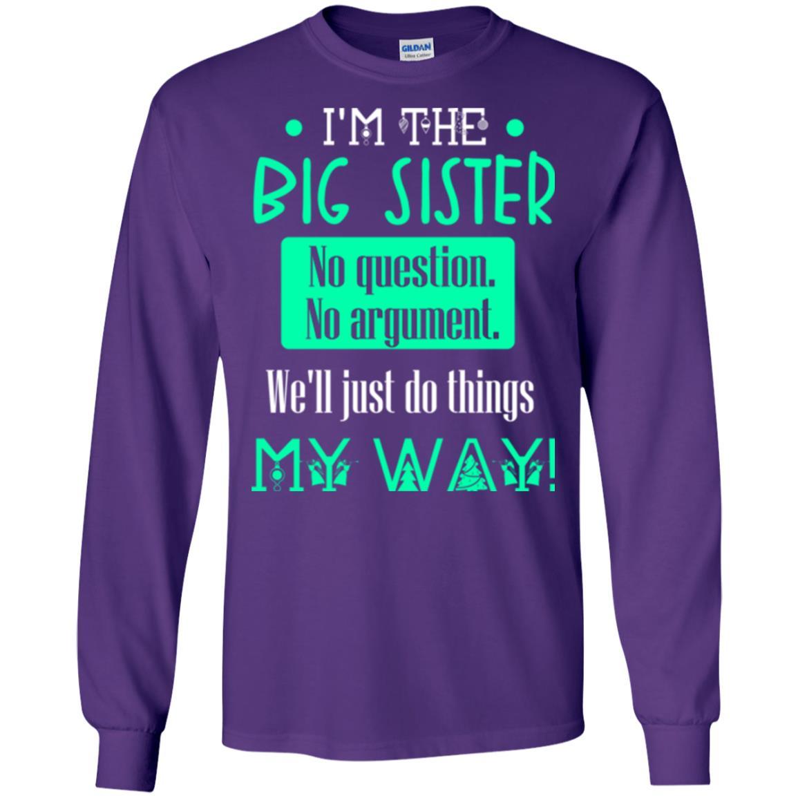 Sister T-shirt I'm The Big Sister No Question No Argument