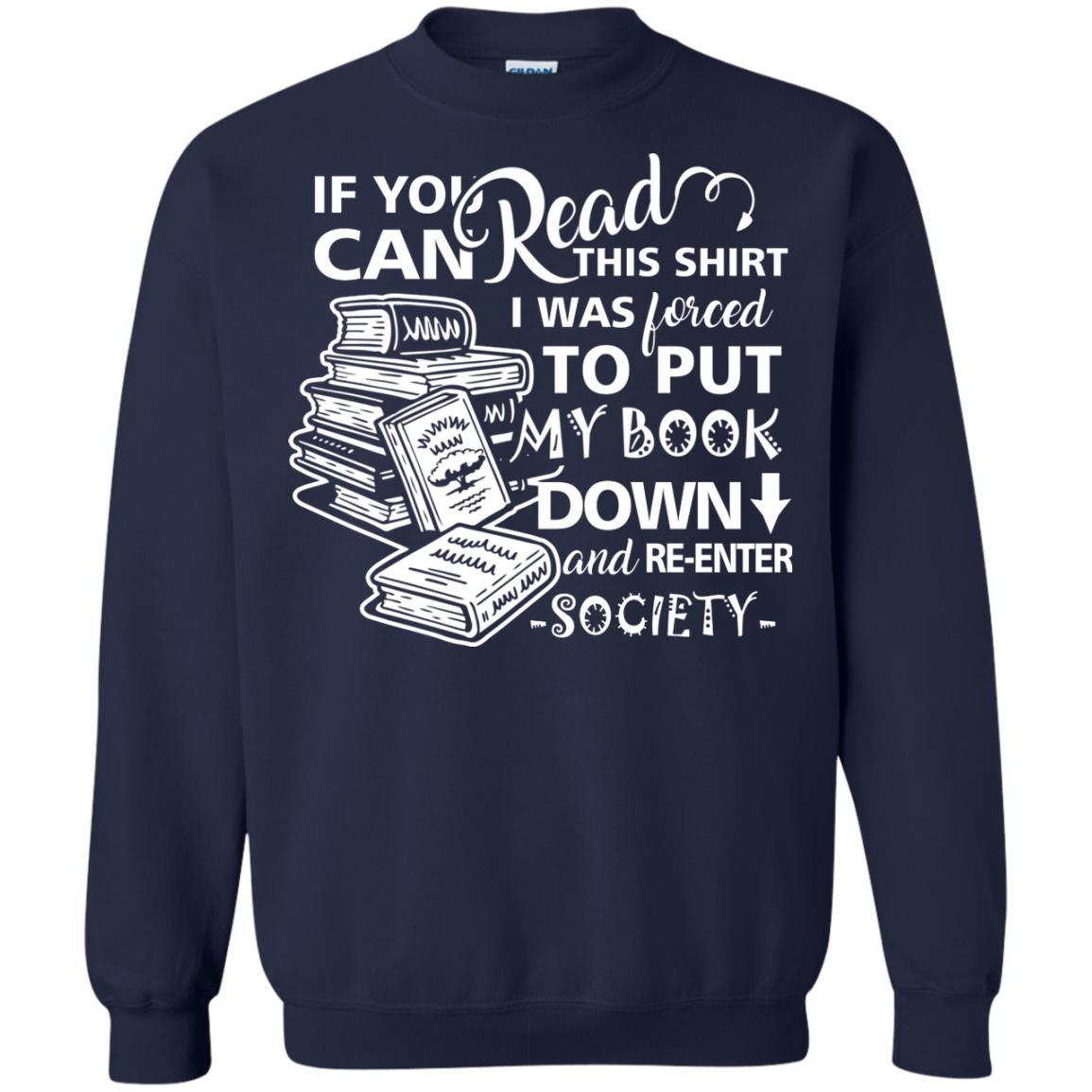 Book Lover T-shirt If You Can Read This Shirt I Was Forced To Put My Book Down And Re-enter Society Navy