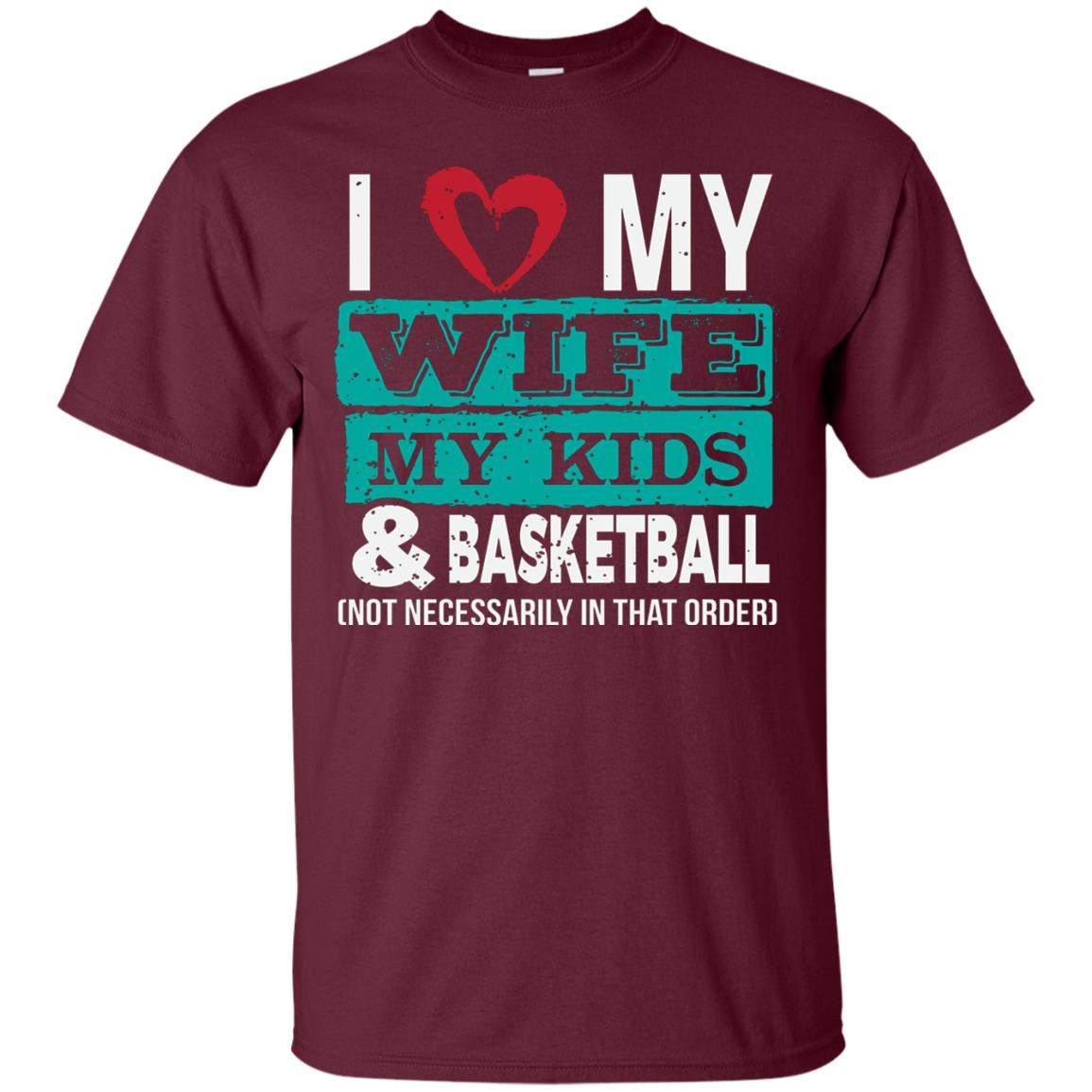 Basketball Daddy Tshirt I Love My Wife My Kids Maroon