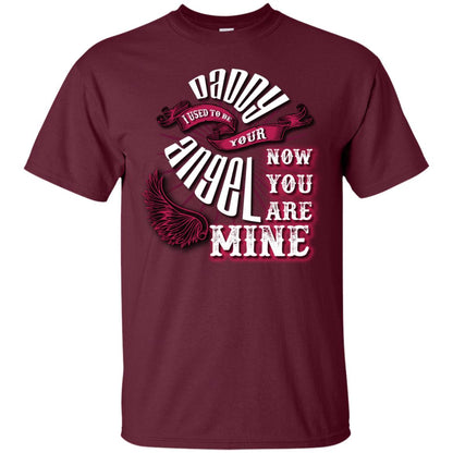 Daddy I Used To Be Your Angel Now You_re Mine T-shirt Maroon