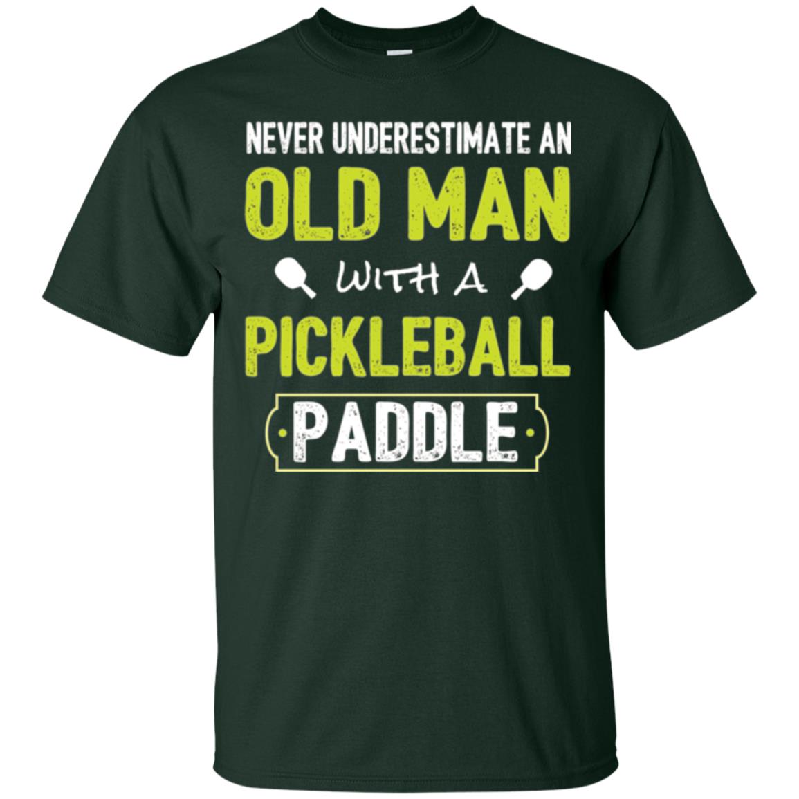 Pickleball T-shirt Never Underestimate Old Man With Pickleball Paddle Forest Green