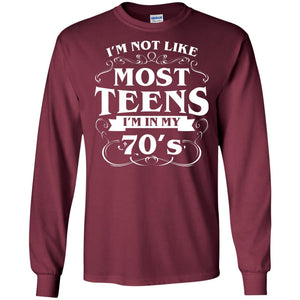 70th Birthday Shirt Im Not Like Most Teens Im In My 70's