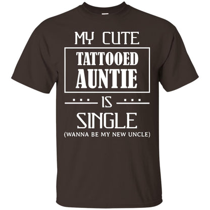 My Cute Tattooed Auntie Is Single Wanna Be My New Uncle Shirt Dark Chocolate