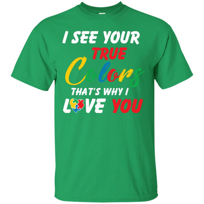 I See Your True Colors That’s Why I Love You Autism Awareness T-shirt Irish Green