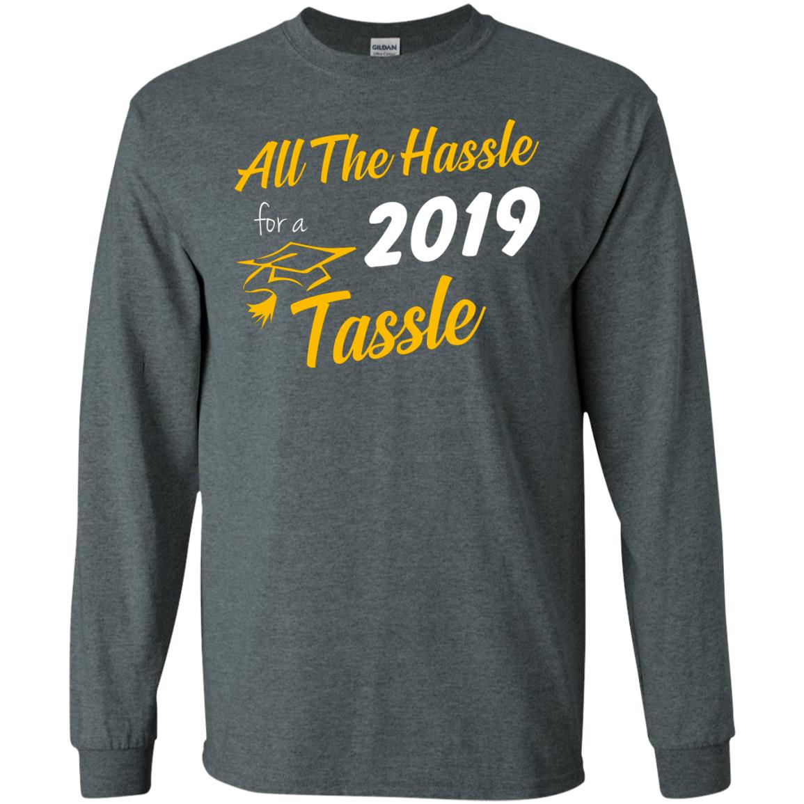 All The Hassle For A 2019 Tassel Graduation Gift Shirt Dark Heather