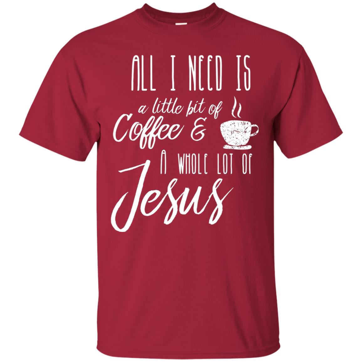 Christian T-shirt All I Need Is A Little Bit Of Coffee Cardinal