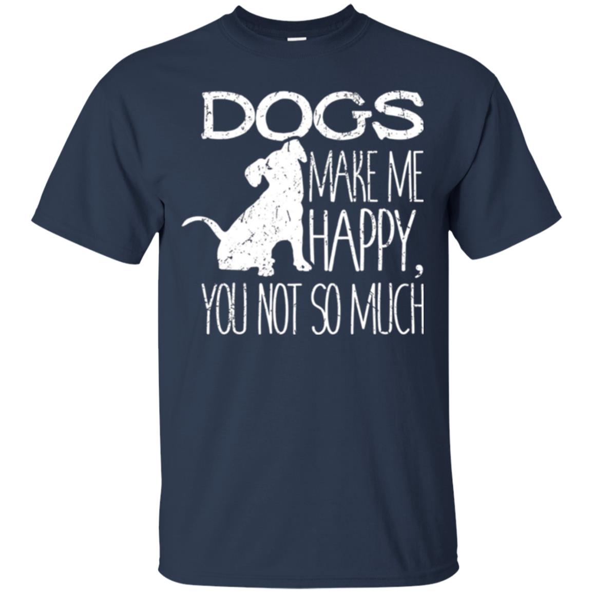 Dogs Lover T-shirt Dogs Make Me Happy You Not So Much Navy