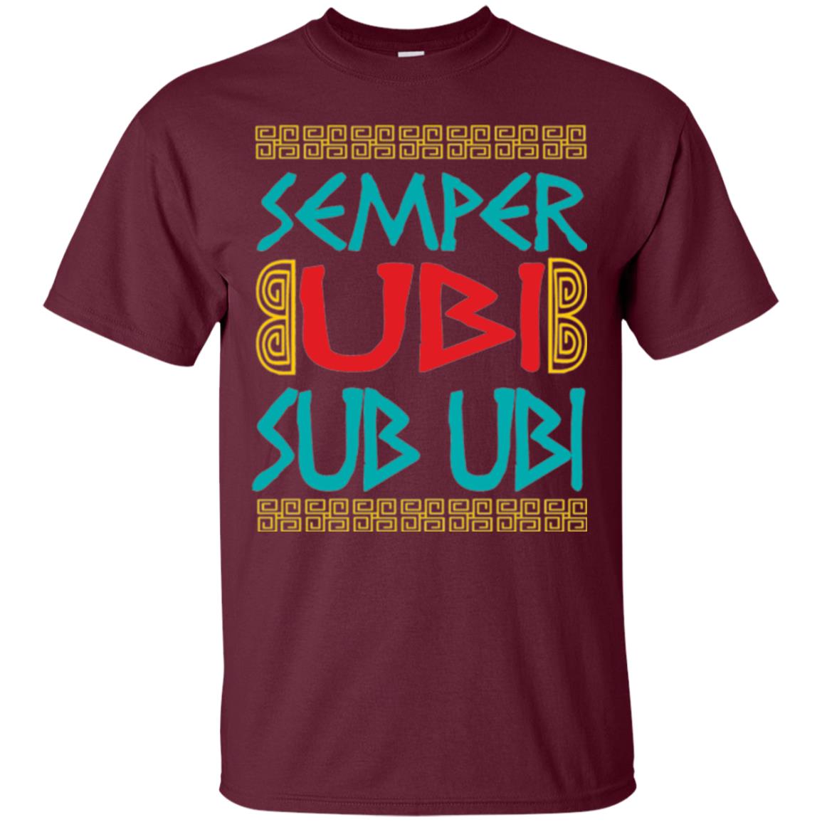 Funny Quote Latin T-shirt Semper Ubi Sub Ubi Maroon