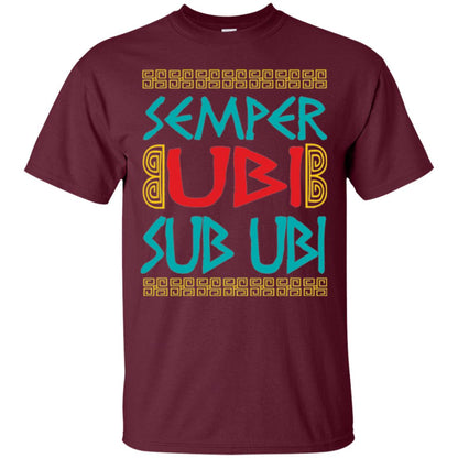 Funny Quote Latin T-shirt Semper Ubi Sub Ubi Maroon