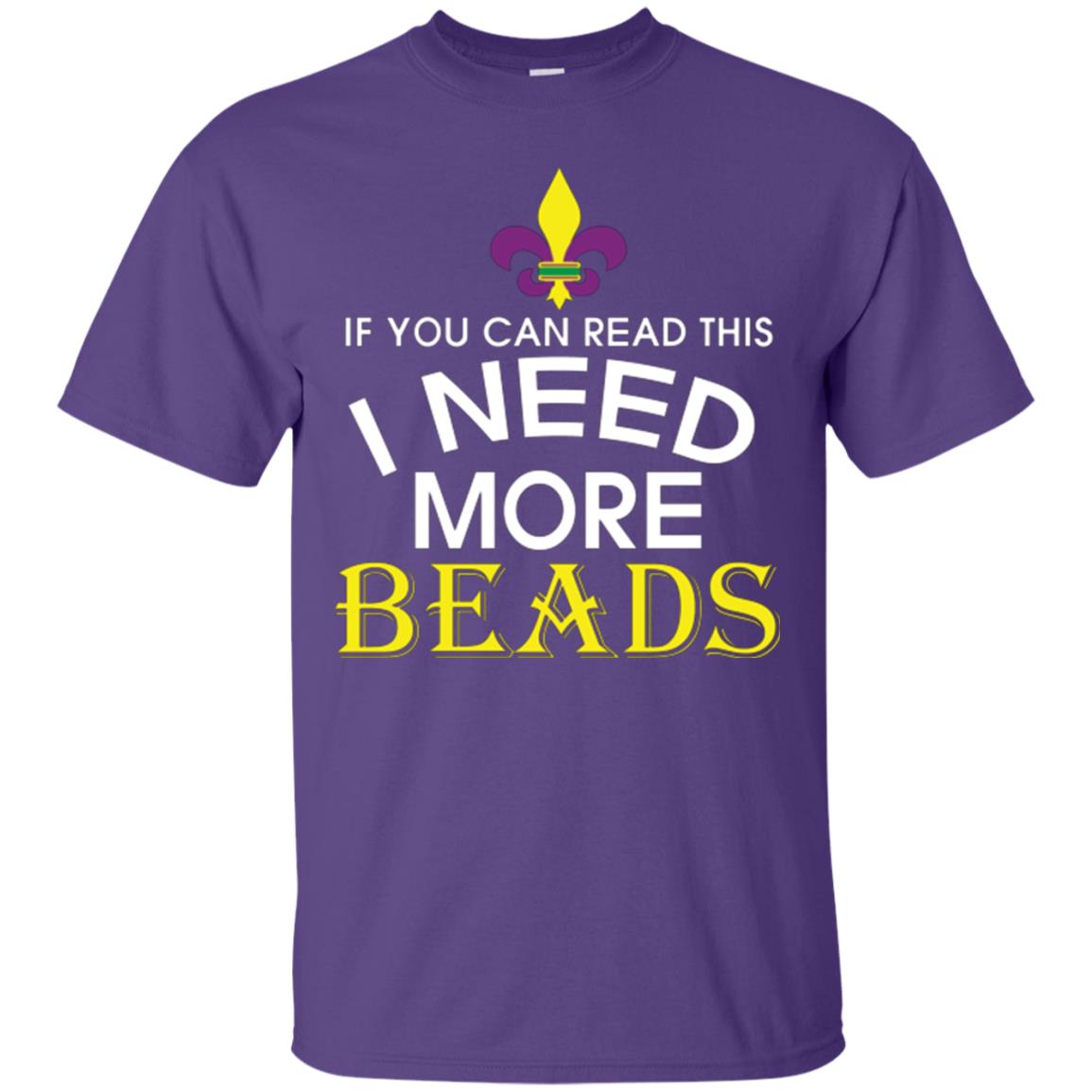 Mardi Gras T-shirt If You Can Read This I Need More Beads Purple