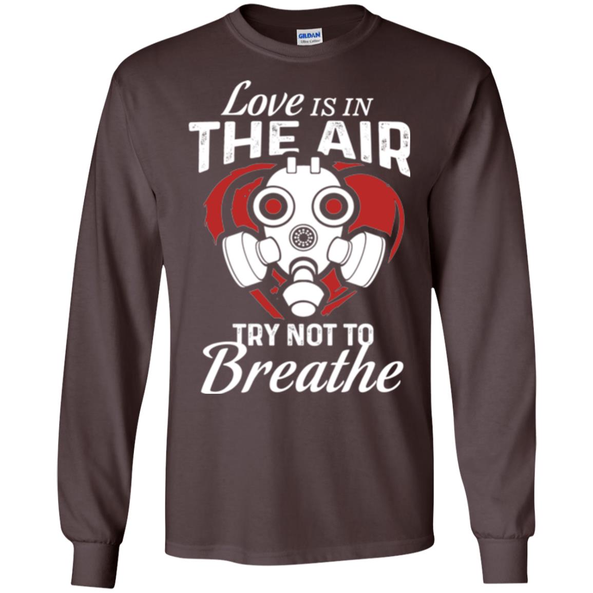 Valentines Day T-shirt Love Is In The Air Try Not To Breathe Dark Chocolate