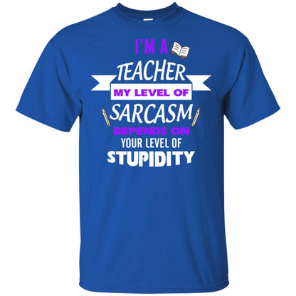Im A Teacher My Level Of Saracasm Depends On Your Level Of Stupidity= G200 Gildan Ultra Cotton T-shirt Royal