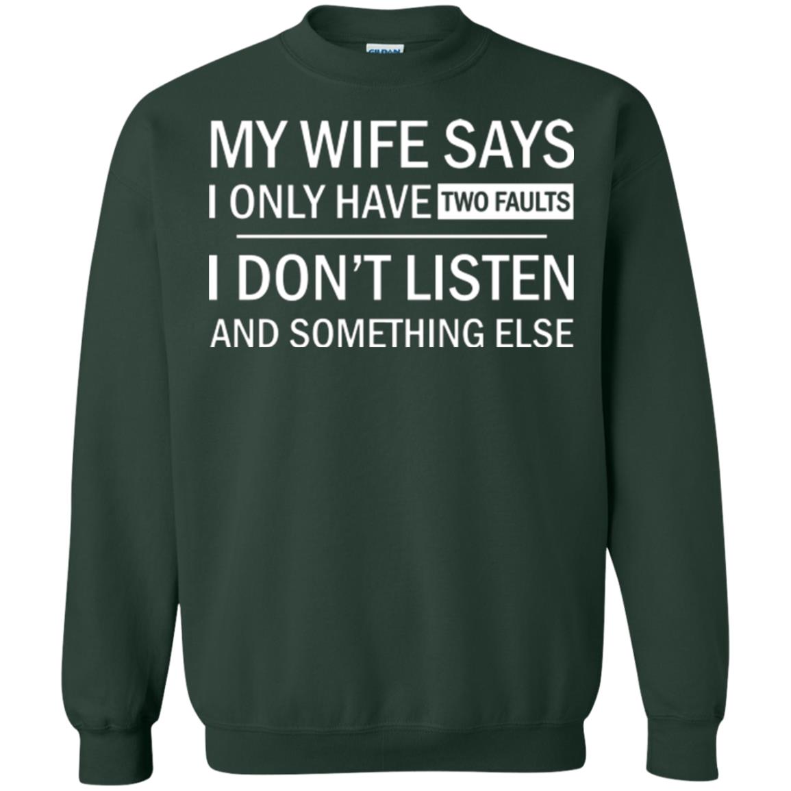 Husband T-shirt My Wife Says I Only Have Two Faults I Don’t Listen And Something Else Forest Green
