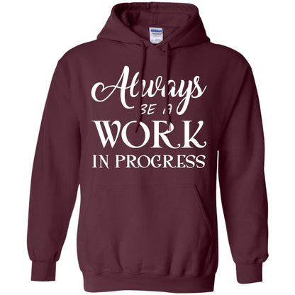 Always Be A Work In Progress Inspirational And Self Improvement Quote Shirts Maroon