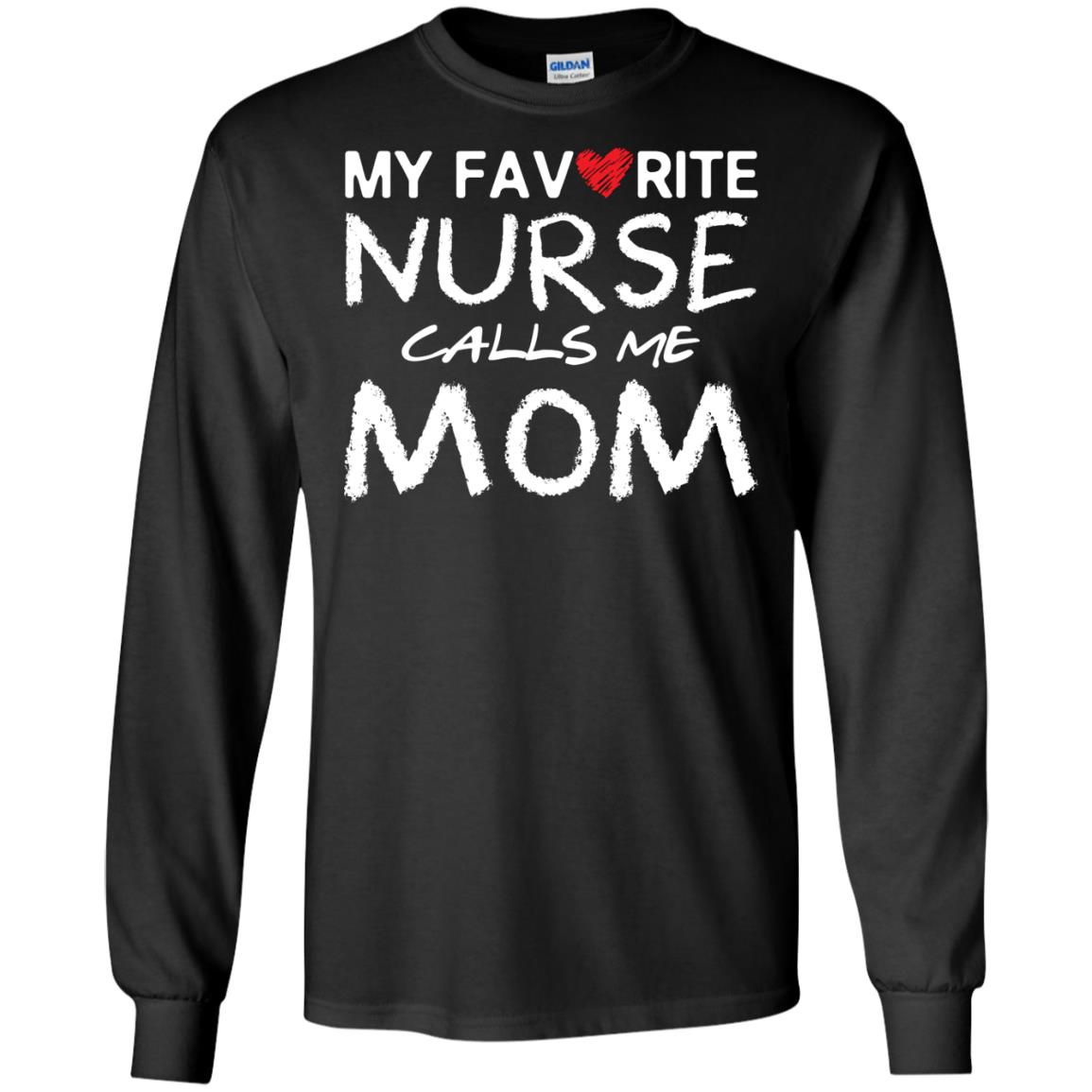 My Favorite Nurse Calls Me Mom Mommy ShirtG240 Gildan LS Ultra Cotton T-Shirt