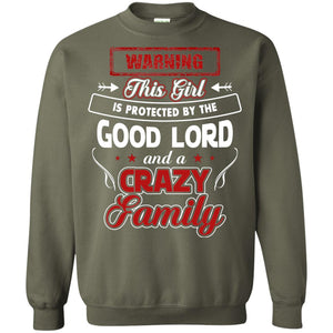 Warning This Girl Is Protected By The Good Lord And A Crazy FamilyG180 Gildan Crewneck Pullover Sweatshirt 8 oz.