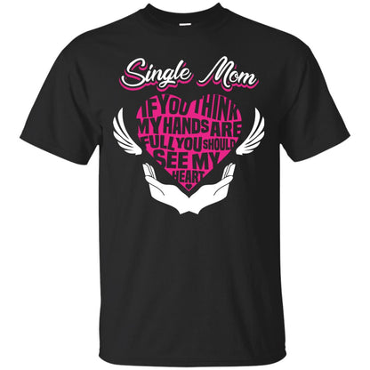 Single Mom If You Think My Hands Are Full You Should See My Heart Black