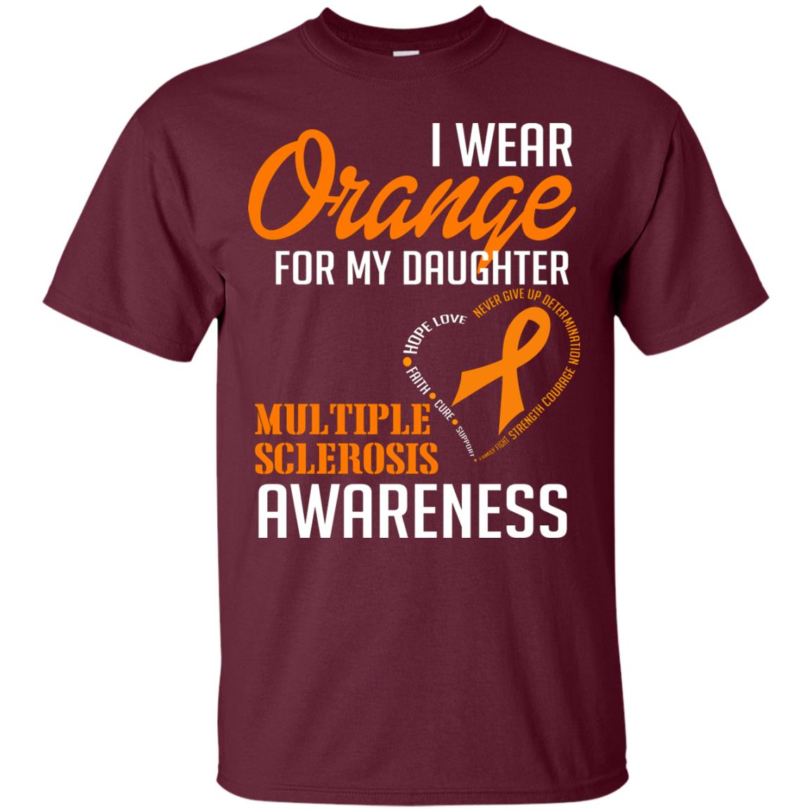 I Wear Orange For My Daughter Multiple Sclerosis Awareness T-shirt Maroon