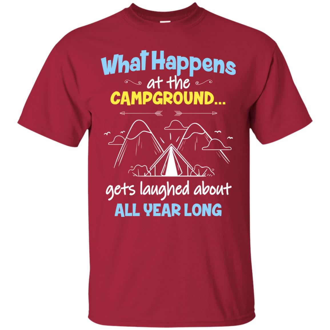 What Happens At The Campground Gets Laughed About All Year Long Camping Shirt Cardinal