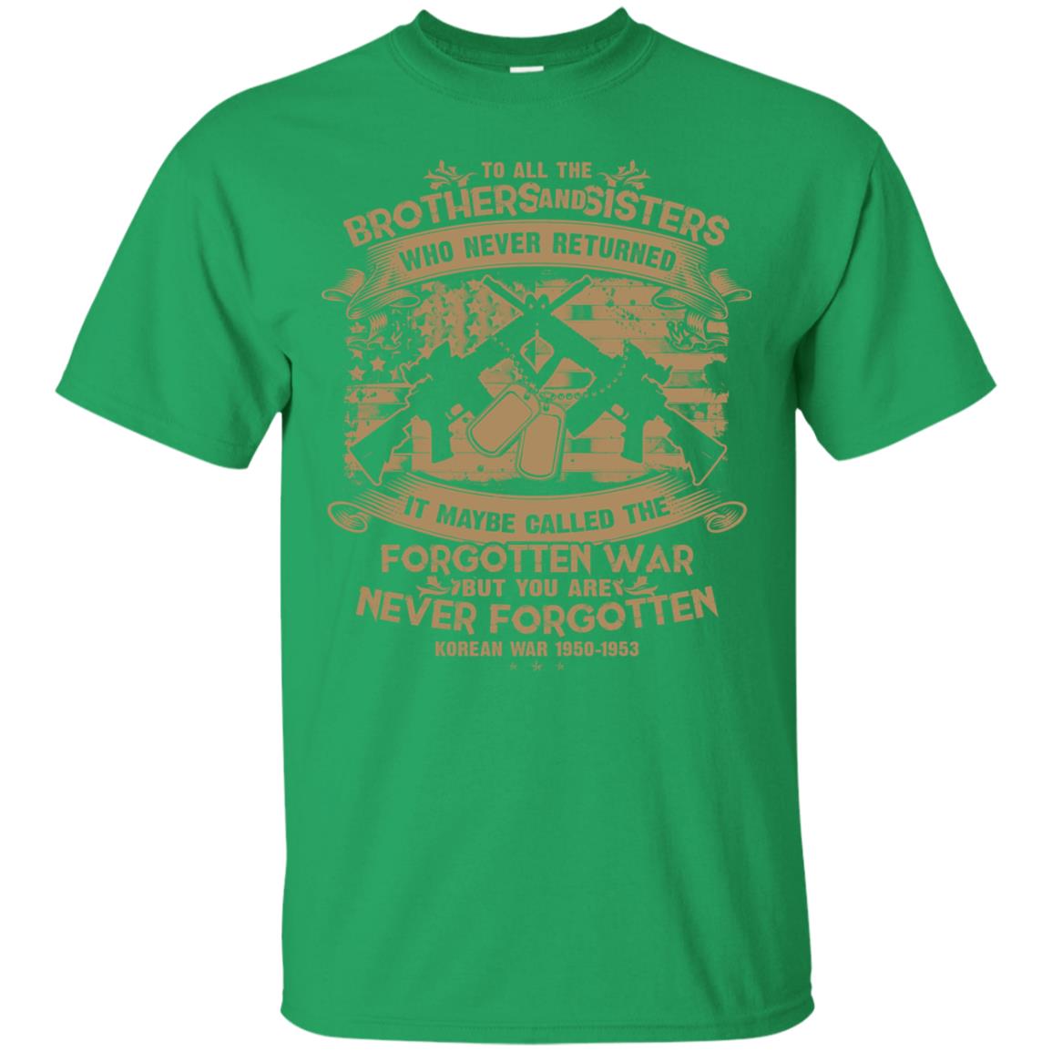 To All Brother And Sister Who Never Returned It Maybe Called The Forgotten War Shirt Irish Green