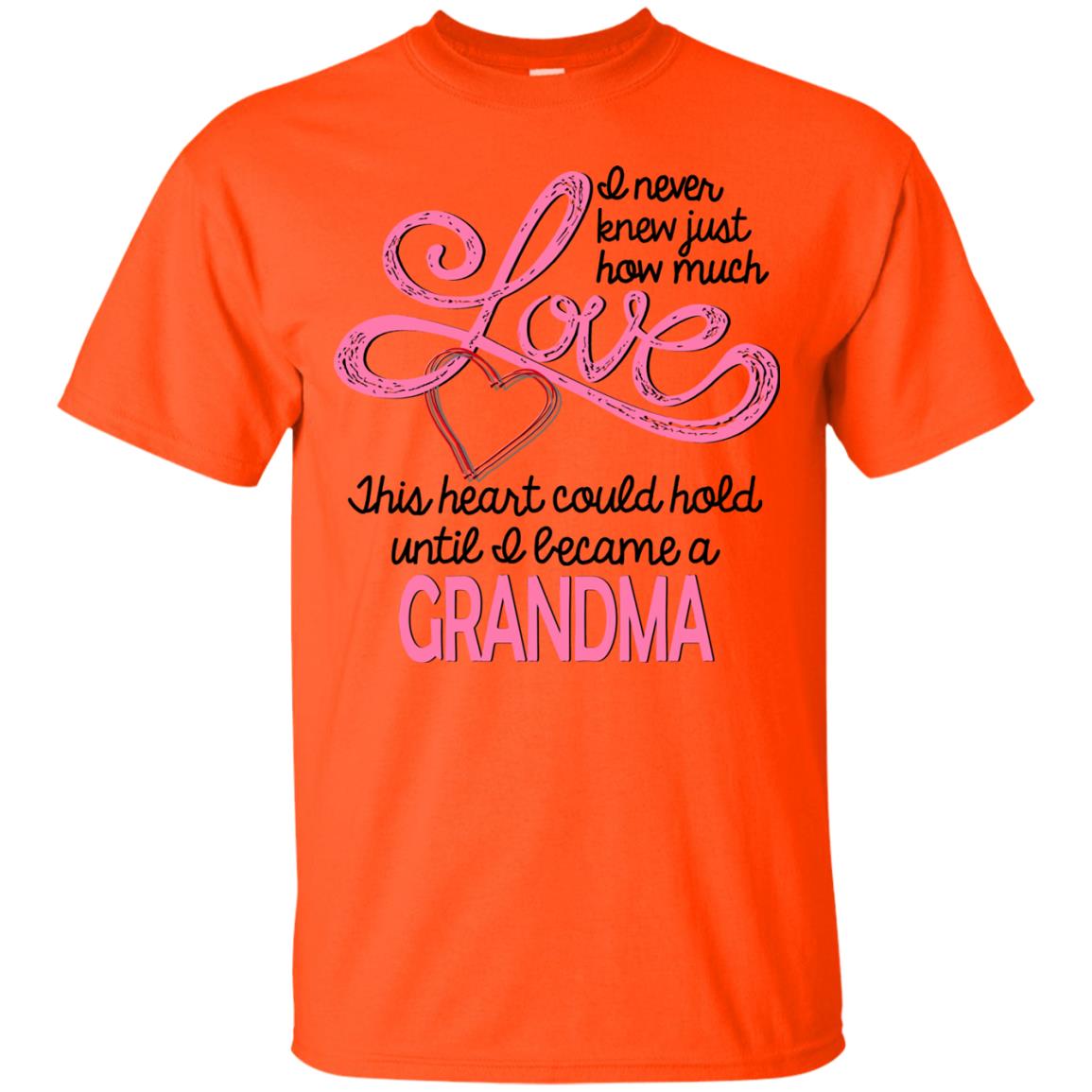 I Never Knew Just How Much Love This Heart Could Hold Until I Became A Grandma Orange