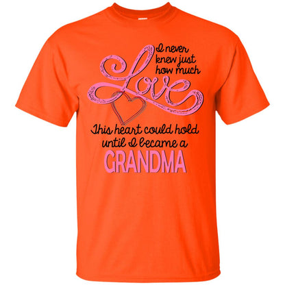 I Never Knew Just How Much Love This Heart Could Hold Until I Became A Grandma Orange