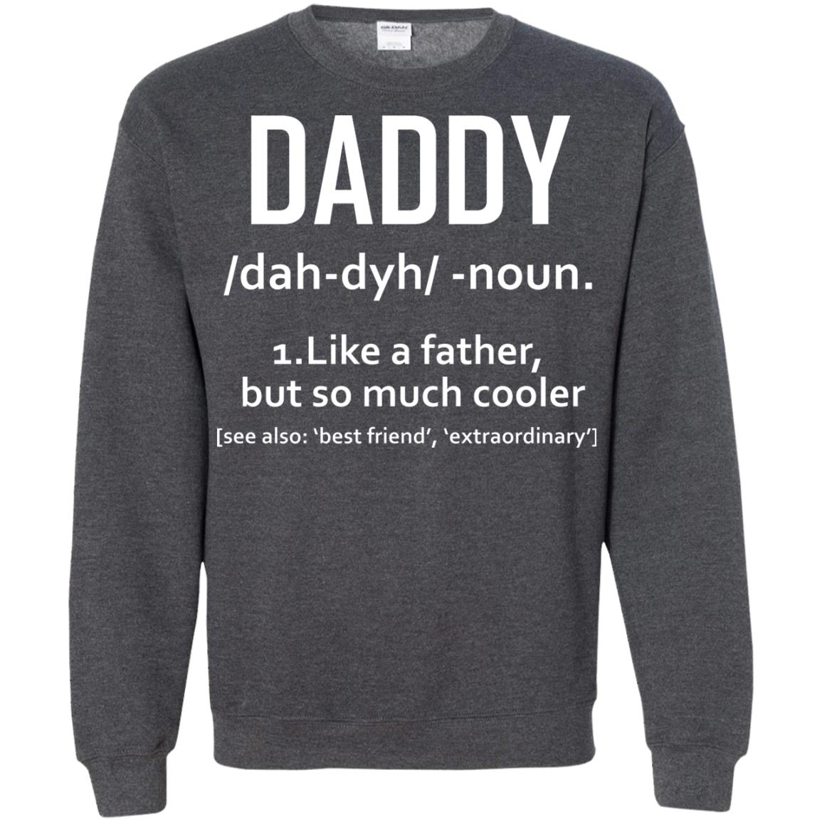 Daddy Like A Father But So Much Cooler Shirt Dark Heather
