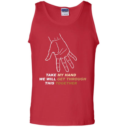 Take My Hand We Will Get Though This Together Best Quote Shirt Red