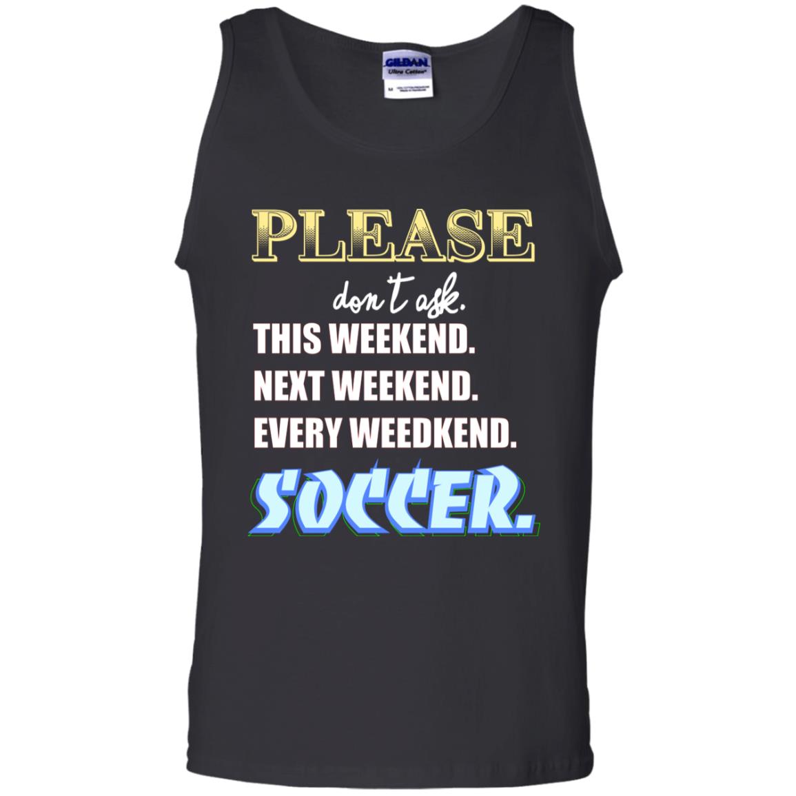 Please Don't Ask This Weekend Next Weekend Every Weekend Soccer Shirt For Mens Or Womens Black