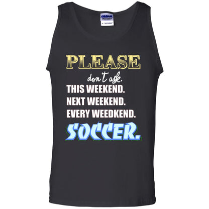 Please Don't Ask This Weekend Next Weekend Every Weekend Soccer Shirt For Mens Or Womens Black