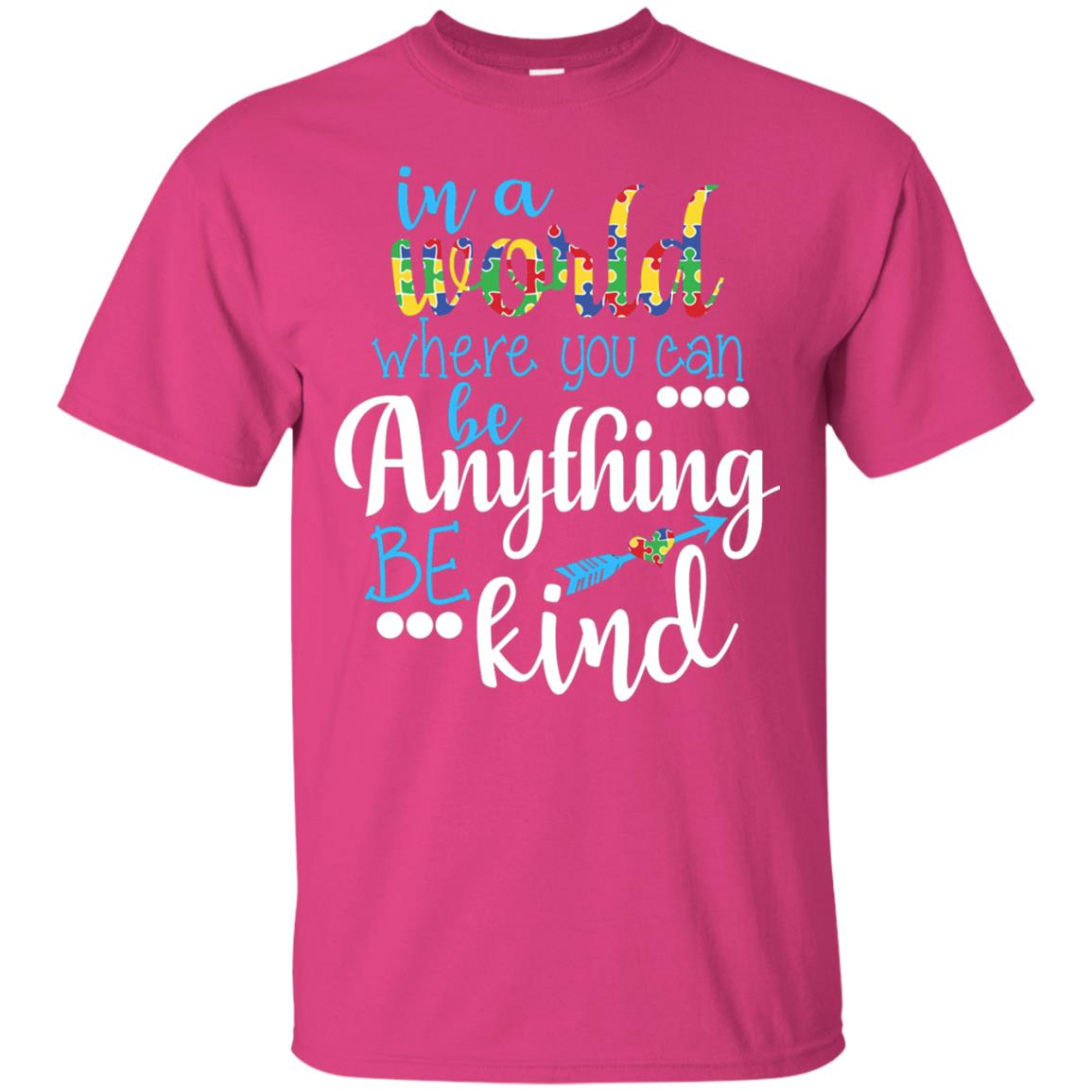 Where You Can Be Anything Be Kind Autism Awarenes Shirt Heliconia