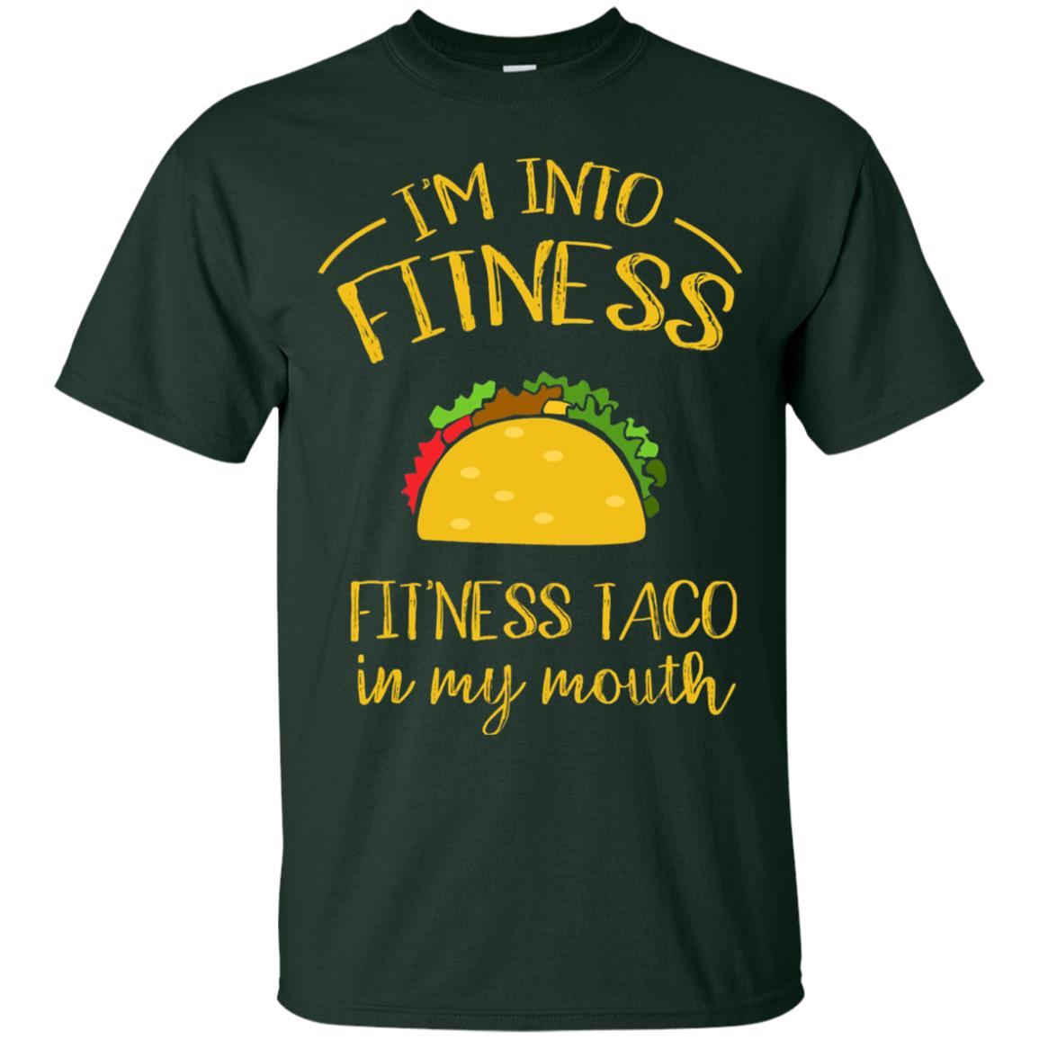Im Into Fitness Fitness Taco In My Mouth Taco Lover T-shirt Forest