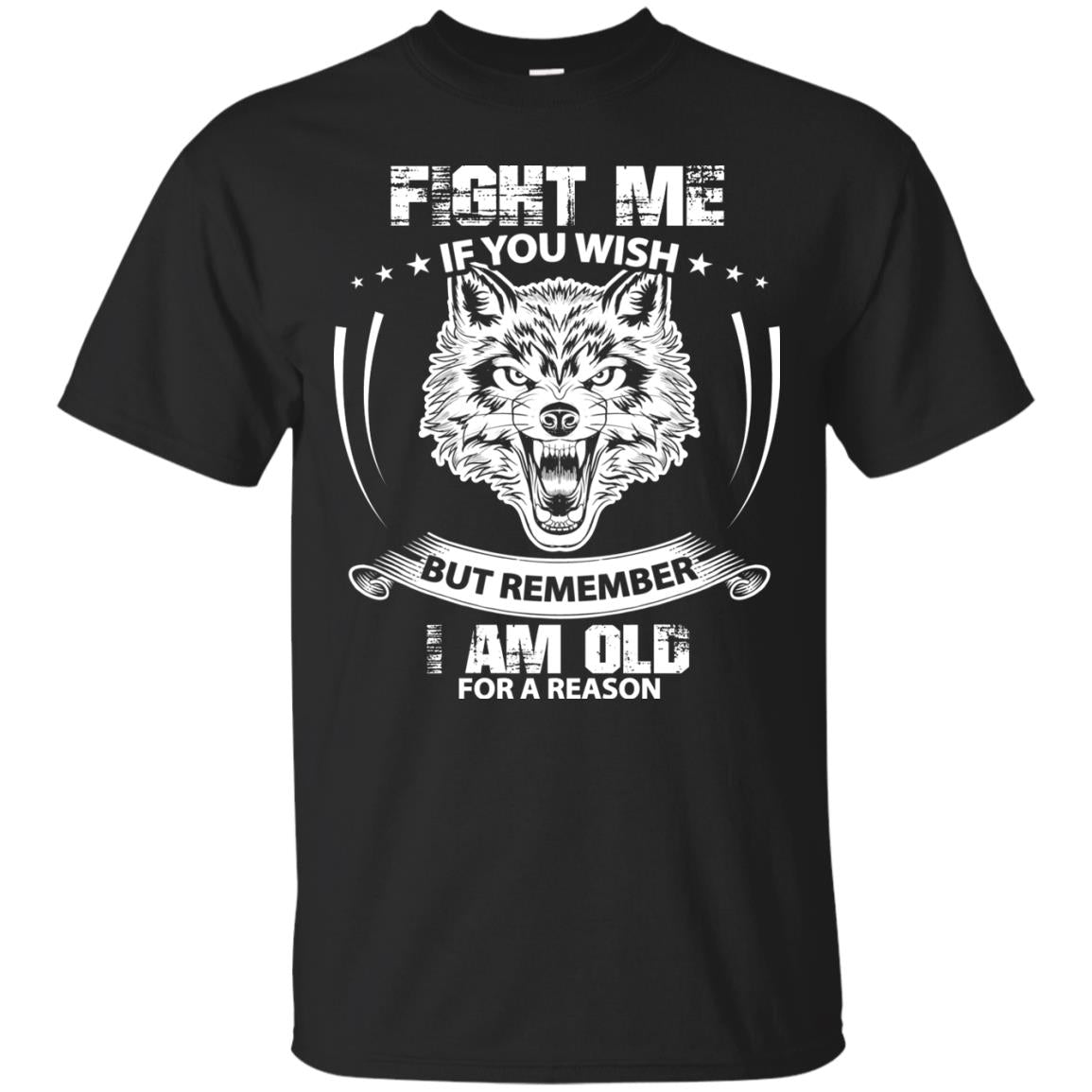 Fight Me If You Wish But Remember I Am Old For A Reason Shirt Black