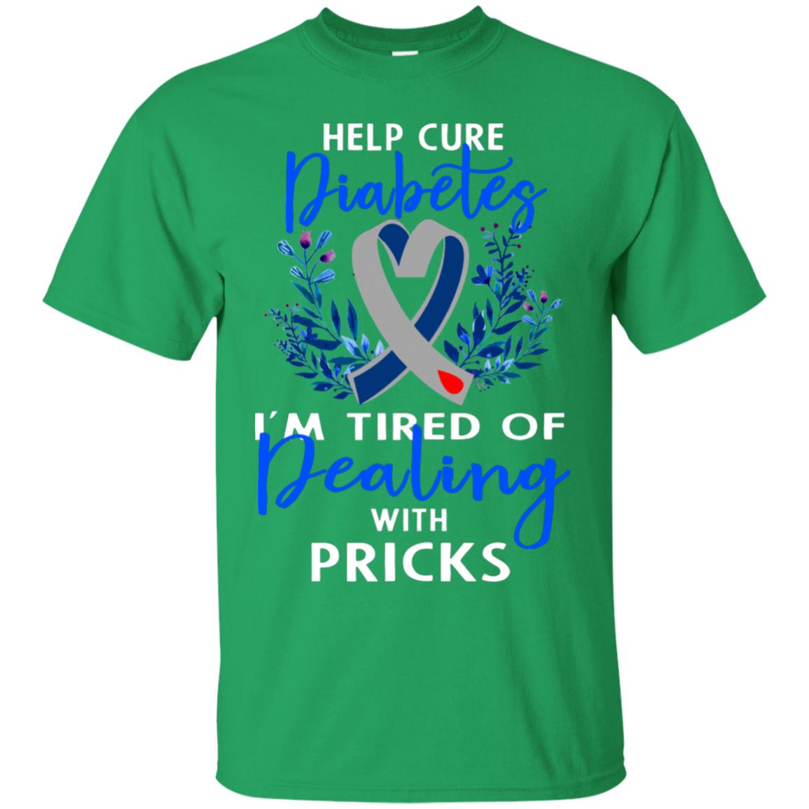 Help Cure Diabetes I'm Tired Of Dealing With Pricks Gift Shirt Irish Green