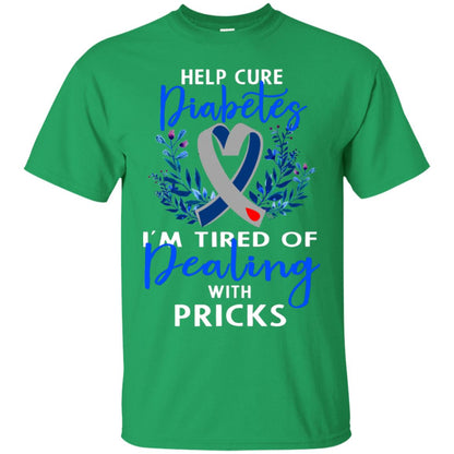 Help Cure Diabetes I'm Tired Of Dealing With Pricks Gift Shirt Irish Green