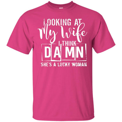 Looking At My Wife I Think Damn She Is A Lucky Woman Shirt Heliconia
