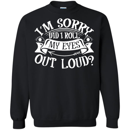 Im Sorry Did I Roll My Eyes Out Loud Shirt Black