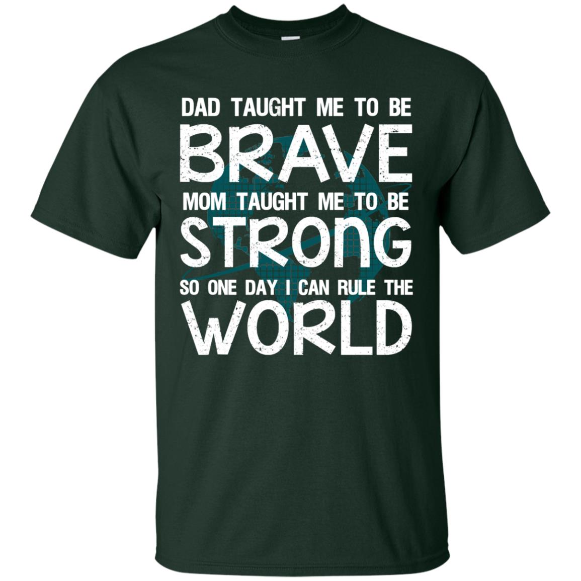 Dad Taught Me To Be Brave Mom Taught Me To Be Strong Parents Pride Shirt Forest