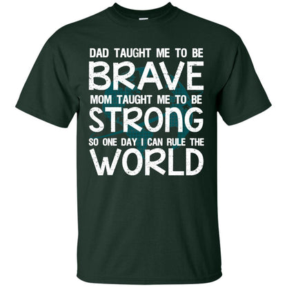 Dad Taught Me To Be Brave Mom Taught Me To Be Strong Parents Pride Shirt Forest