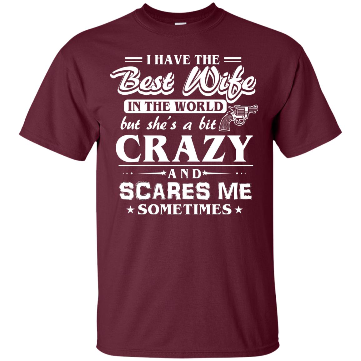 I Have The Best Wife In The World Best Idea Shirt For Funny Husbund Maroon