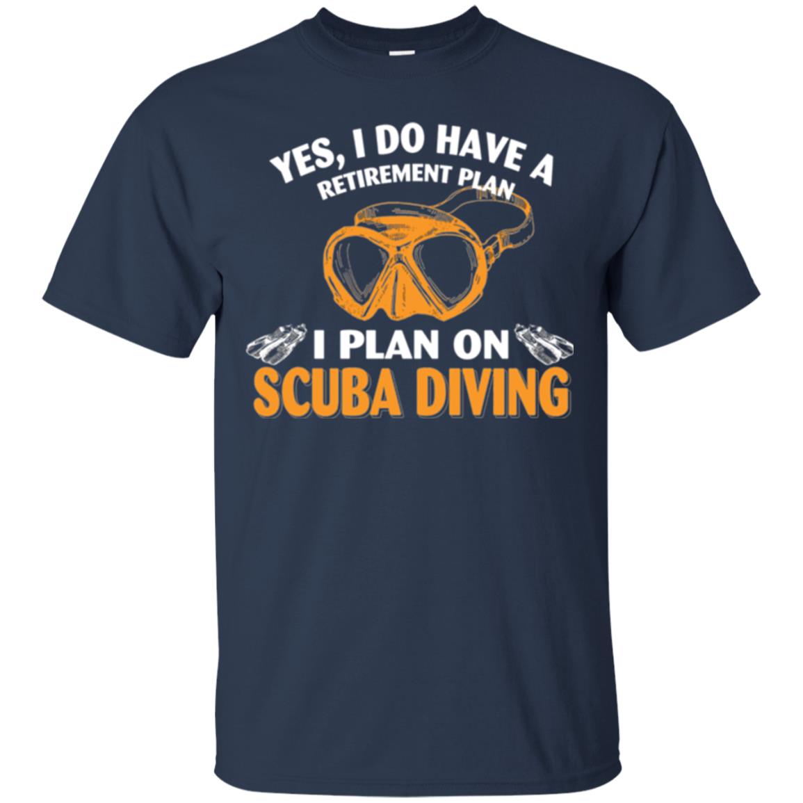 Scuba Diving T-shirt My Retirement Plan I Plan On Scuba Diving Navy