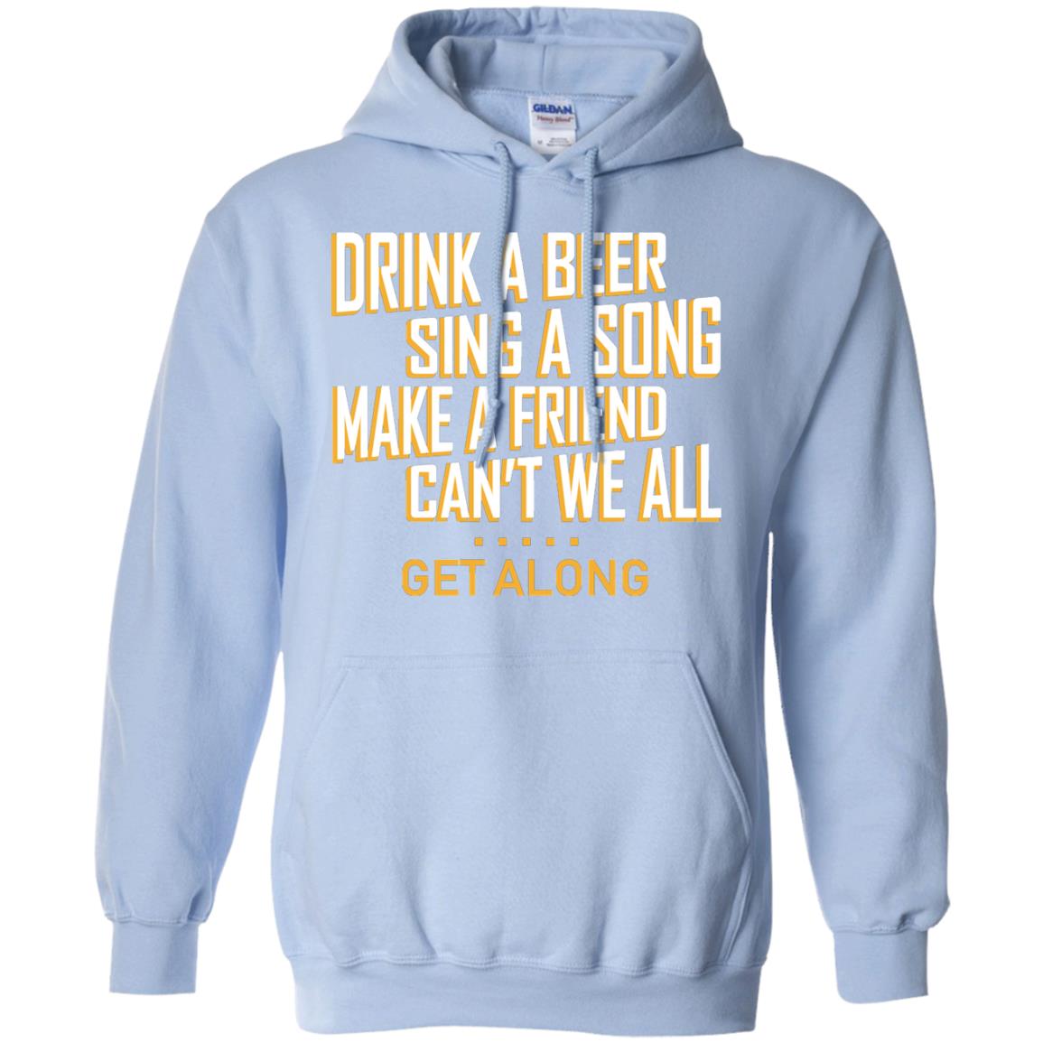 Drink A Beer Sing A Song Make A Friend Can't We All Get Along Shirt Light Blue
