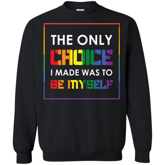 The Only Choice I Made Was To Be Myself Pride Month 2018 Lgbt Shirt Black