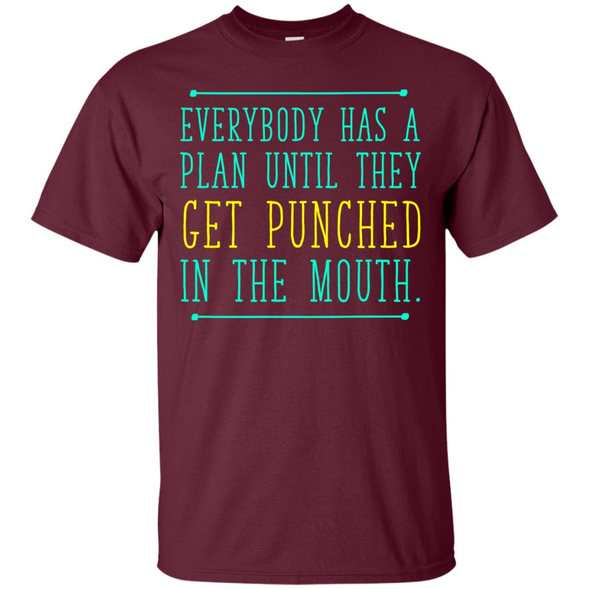 Everybody Has A Plan Until They Get Punched In The Mouth T-shirt Maroon