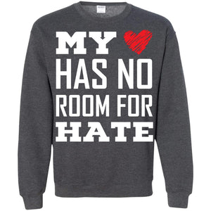 My Heart Has No Room For Hate T-shirtG180 Gildan Crewneck Pullover Sweatshirt 8 oz.