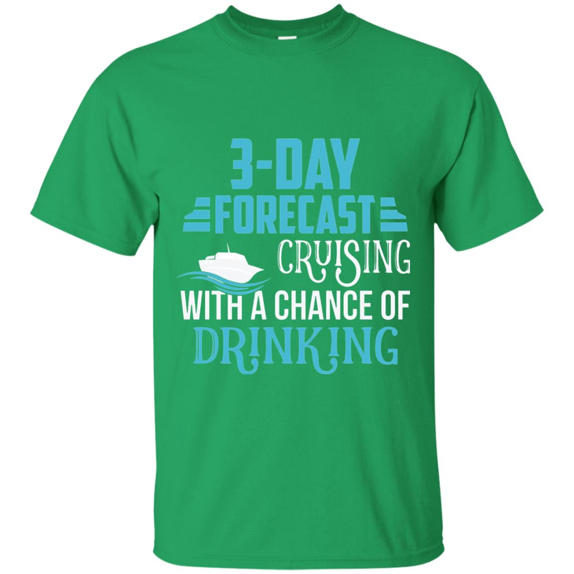 Funny Cruise T-shirt Forecast Cruising With A Chance Irish Green