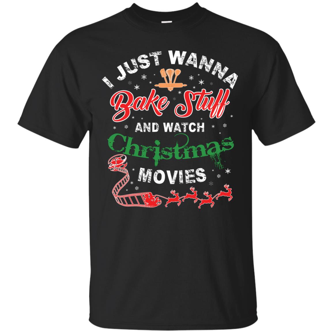 I Just Wanna Bake Stuff And Watch Christmas Movies Shirt Black