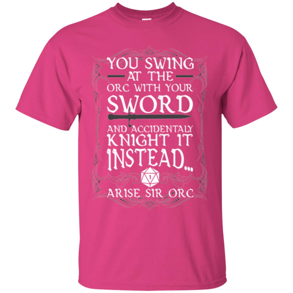 Arise Sir Orc Funny T-shirt You Swing At The Orc With Your Sword Heliconia